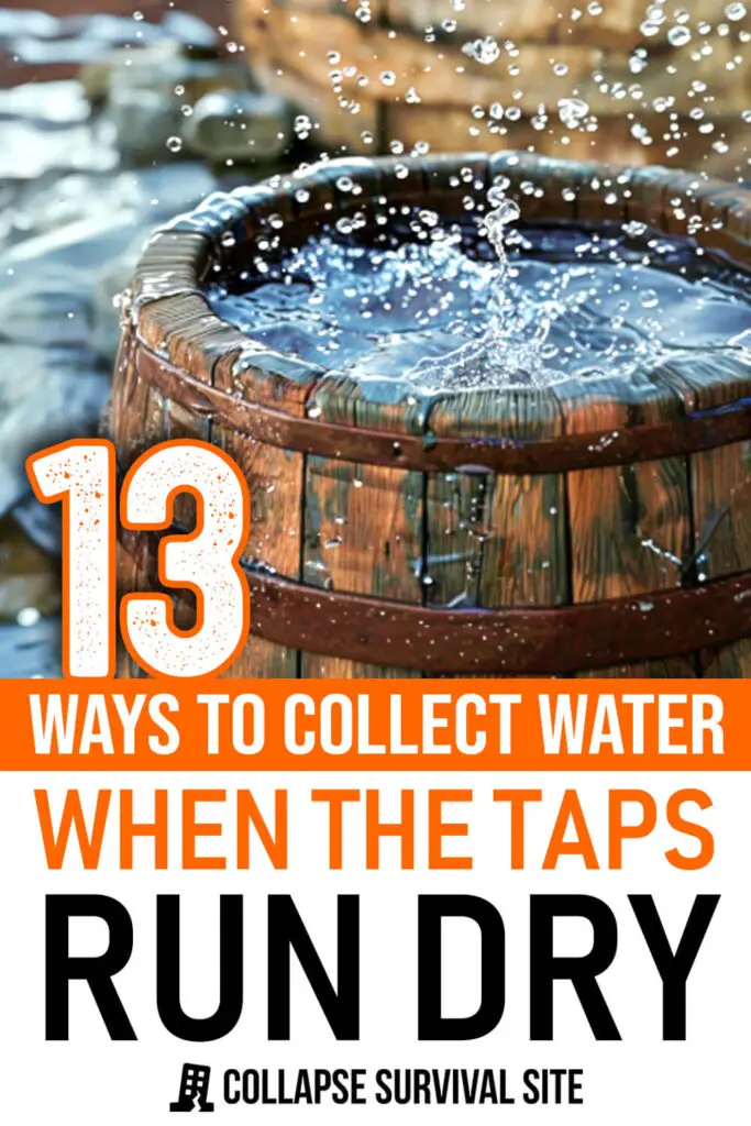 13 Ways to Collect Water When the Taps Run Dry