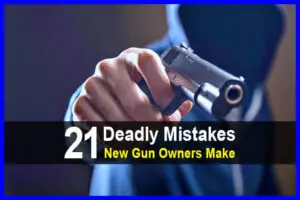 21 Deadly Mistakes New Gun Owners Make