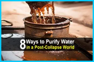 After the collapse, cities won't be able to keep the water supply clean. It will be up to you to purify your water. Here are 8 methods.