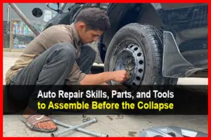 Auto Repair Skills, Parts and Tools to Assemble Before the Collapse