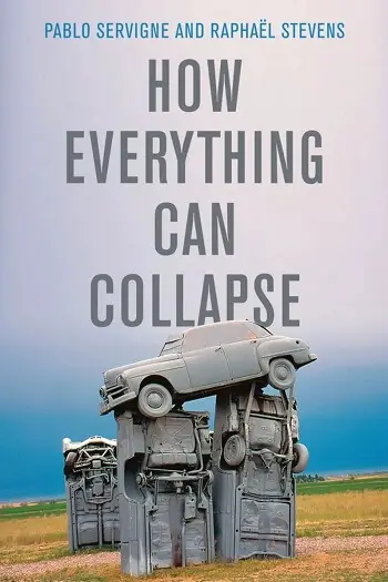 How Everything Can Collapse: A Manual for Our Times