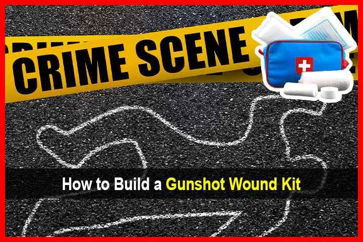 How to Build a Gunshot Wound Kit