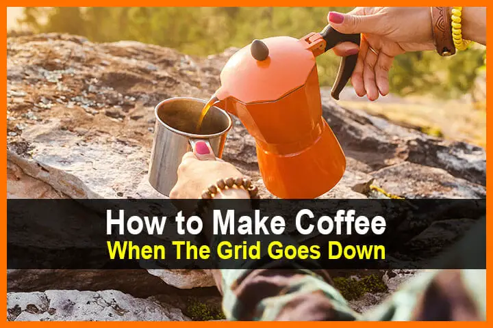 How to Make Coffee When The Grid Goes Down