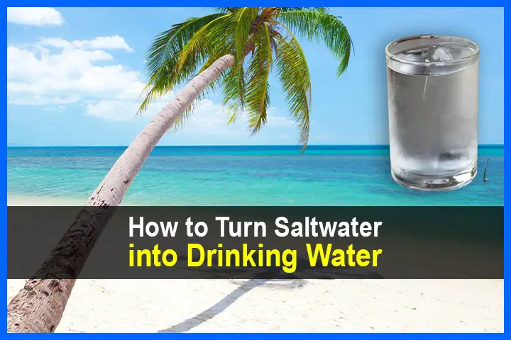 How to Turn Saltwater into Drinking Water