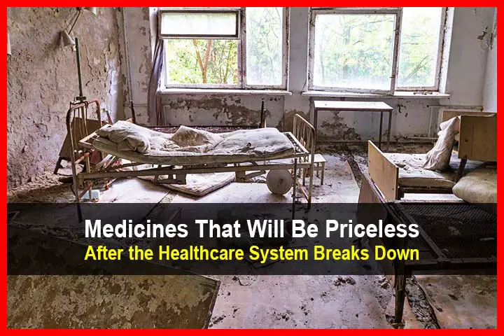 Medicines That Will Be Priceless After the Healthcare System Collapses