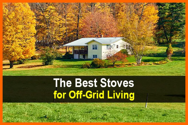 The Best Stoves for Off Grid Living
