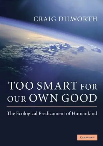 Too Smart for Our Own Good: The Ecological Predicament of Humankind